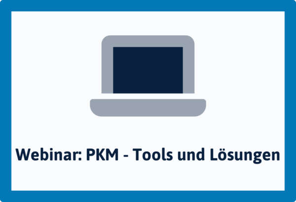 Webinar - Personal Knowledge Management (PKM) - Lösungsansätze & Werkzeuge