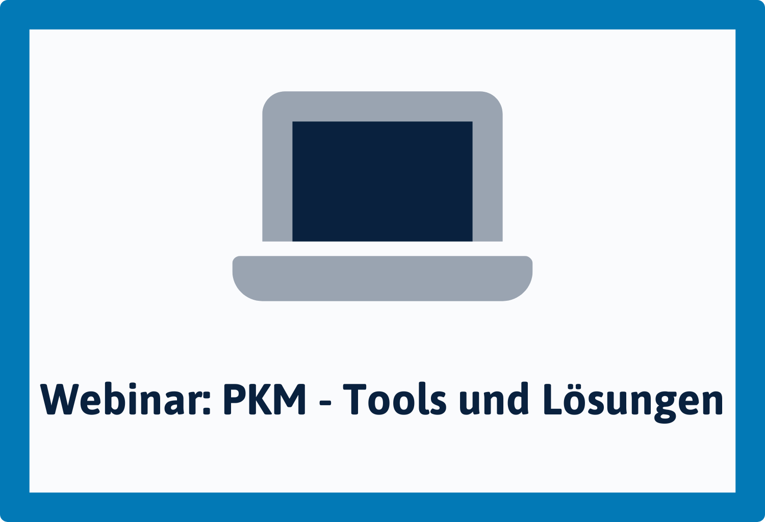Webinar - Personal Knowledge Management (PKM) - Lösungsansätze & Werkzeuge