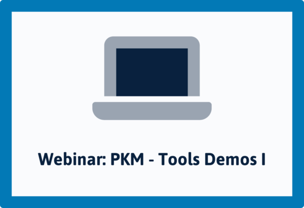 Webinar - Personal Knowledge Management (PKM) - Tools Demos Teil I