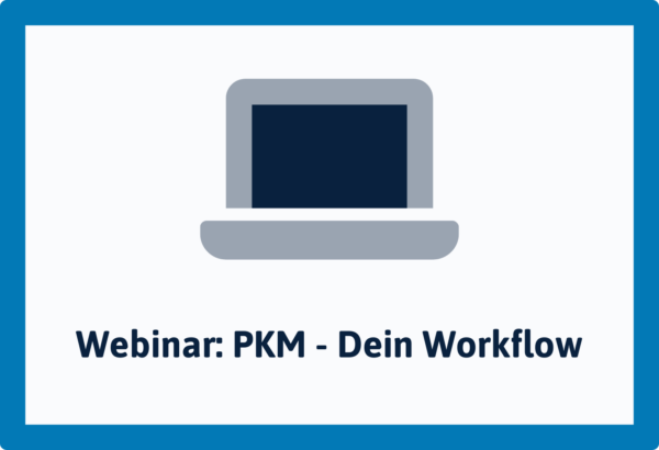 Webinar - Dein Personal Knowledge Management Workflow